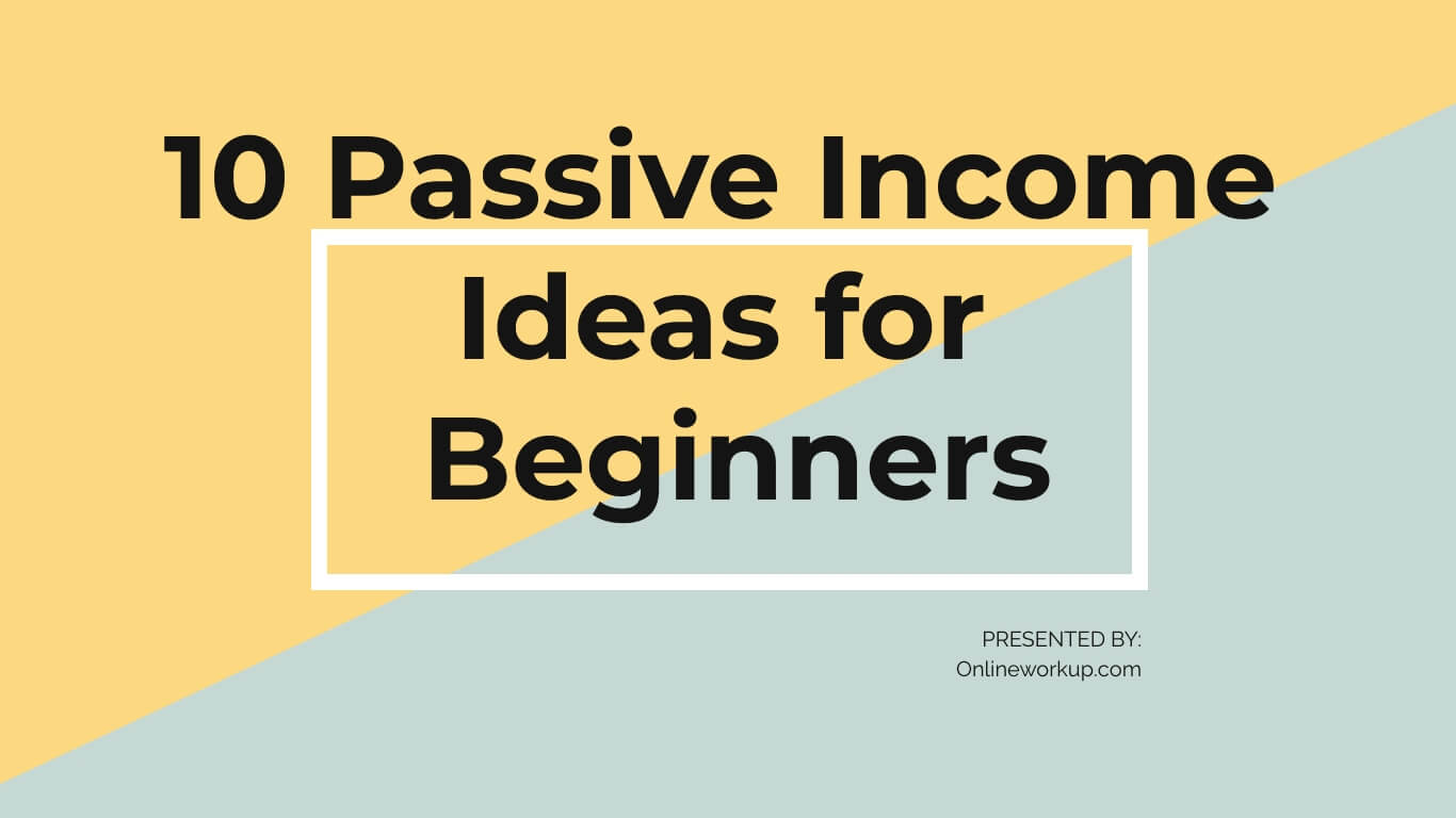 10 Passive Income Ideas For Beginners 2024 – OnlineWorkup