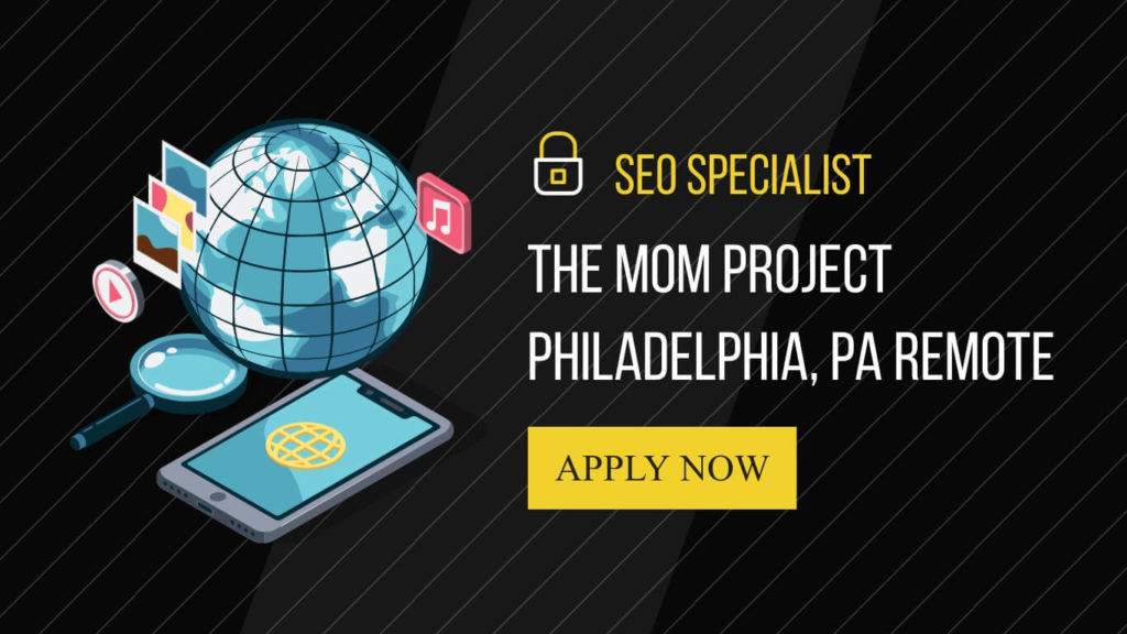 SEO Specialist The Mom Project  Philadelphia, PA Remote