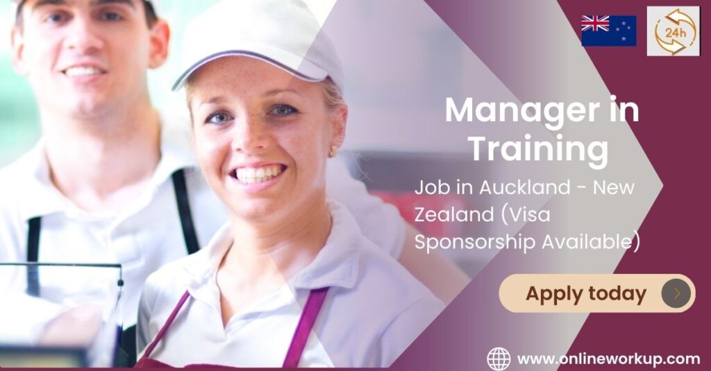 Manager in Training Needed in Auckland - New Zealand (Visa Sponsorship Available)